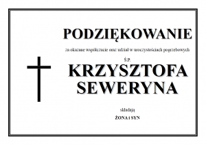 Rodzina śp. Krzysztofa Seweryna dziękuje za udział w uroczystościach pogrzebowych