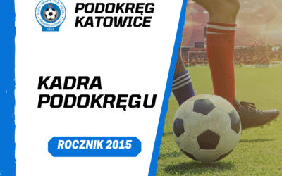 POWOŁANIA DO KADRY PODOKRĘGU – ROCZNIK 2015