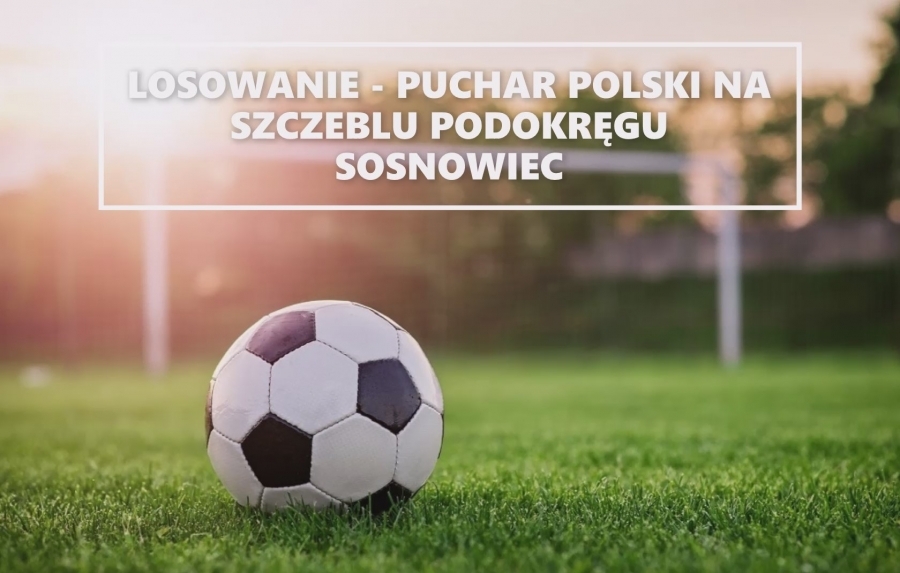 LOSOWANIE I RUNDY PUCHARU POLSKI NA SZCZEBLU PODOKRĘGU SOSNOWIEC