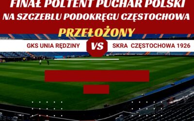 Finał Poltent Puchar Polski na szczeblu Podokręgu Częstochowa przełożony