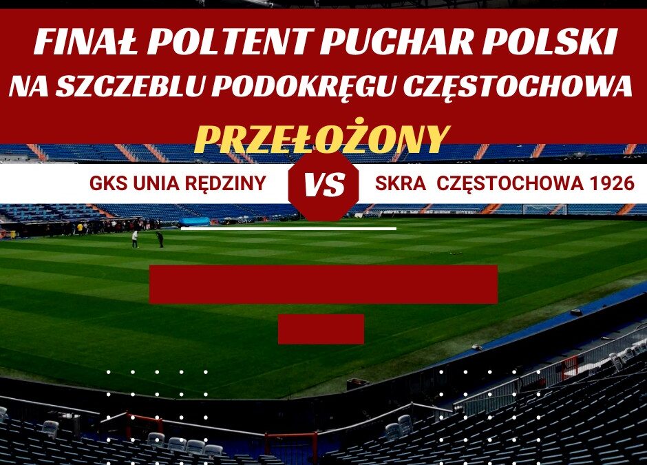 Finał Poltent Puchar Polski na szczeblu Podokręgu Częstochowa przełożony