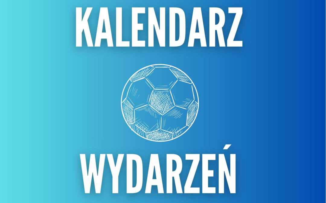 Kalendarz wydarzeń Podokręgu Częstochowa Śląskiego ZPN