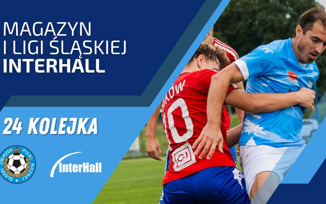 Magazyn 1. Ligi Śląskiej – InterHall (24.kolejka)