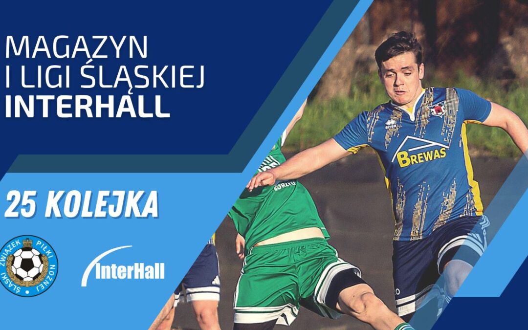 Magazyn 1. Ligi Śląskiej – InterHall ( 25.kolejka )
