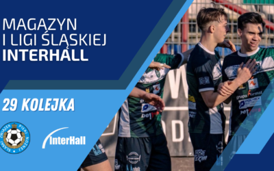 Magazyn 1. Ligi Śląskiej – InterHall (29. kolejka)