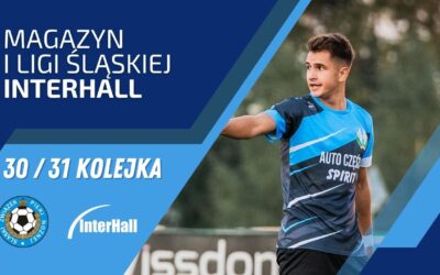 Magazyn 1. Ligi Śląskiej – InterHall (30. i&nbsp;31. kolejka)