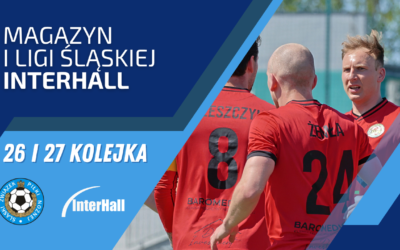 Magazyn 1. Ligi Śląskiej – InterHall (26. i&nbsp;27. kolejka)