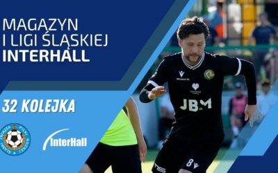Magazyn 1. Liga Śląska – InterHall (32. kolejka)