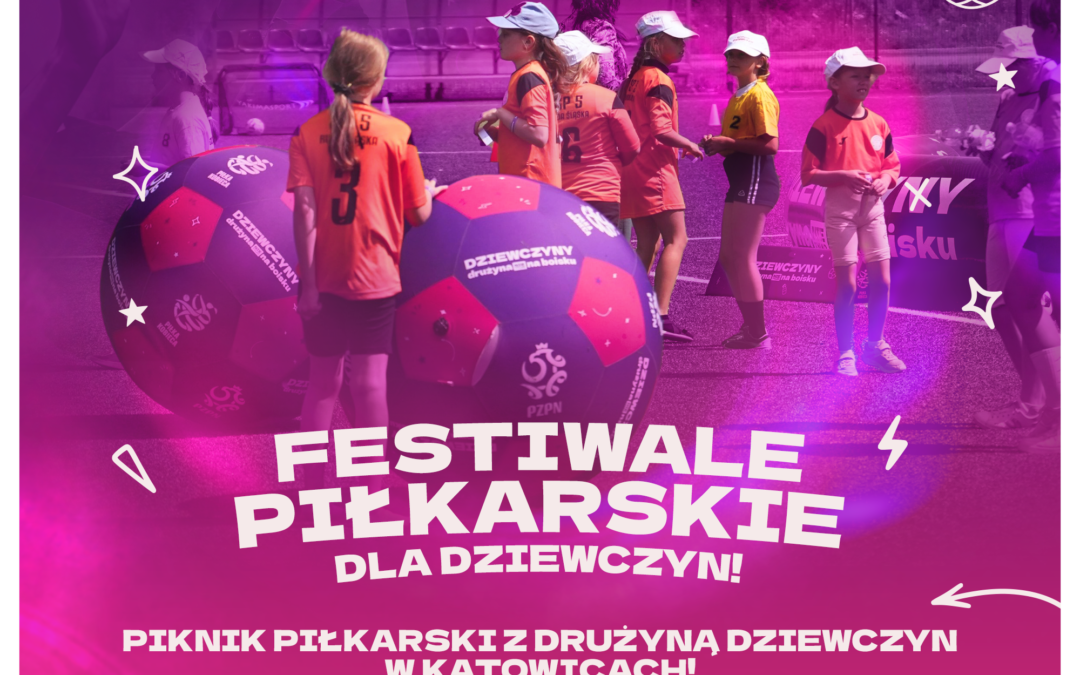 Festiwal piłkarski dla dziewczyn – 28 sierpnia w&nbsp;Katowicach – zapraszamy!