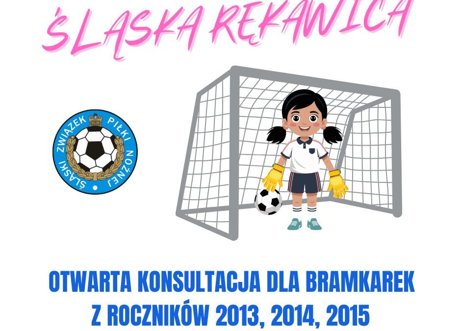 ŚLĄSKA RĘKAWICA – otwarta konsultacja dla bramkarek z&nbsp;roczników 2013/2014/2015